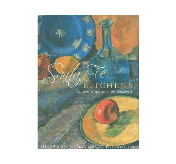 Santa Fe Kitchens: Delicious Recipes from the Southwest